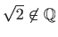 $ \sqrt{2}\not \in \mathbb{Q}$