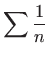 $\displaystyle \sum \displaystyle \frac{1}{n}$