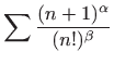 $\displaystyle \sum \displaystyle \frac{(n+1)^{\alpha}}{(n!)^{\beta}}$