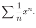 $\displaystyle \sum \displaystyle \frac{1}{n}x^n.
$