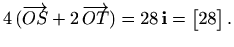 $\displaystyle %
4\, (\overrightarrow{OS}+2\, \overrightarrow{OT})=28\, \mathbf{i}
=\begin{bmatrix}28\end{bmatrix}.
$