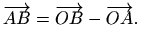 $\displaystyle %
\overrightarrow{AB}=\overrightarrow{OB}-\overrightarrow{OA}.
$