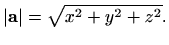 $\displaystyle \vert\mathbf{a}\vert=\sqrt{x^2+y^2+z^2}.$