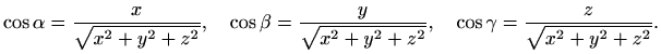 $\displaystyle %
\cos \alpha=\frac{x}{\sqrt{x^2+y^2+z^2}}, \quad
\cos \beta=\frac{y}{\sqrt{x^2+y^2+z^2}}, \quad
\cos \gamma=\frac{z}{\sqrt{x^2+y^2+z^2}}.
$