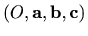 $ (O,\mathbf{a},\mathbf{b}, \mathbf{c})$