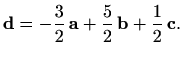 $\displaystyle %
\mathbf{d}=-\frac{3}{2}\, \mathbf{a}+\frac{5}{2}\, \mathbf{b}+
\frac{1}{2}\, \mathbf{c}.
$
