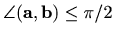 $ \angle(\mathbf{a},\mathbf{b})\leq \pi/2$