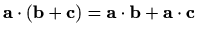 $ \mathbf{a}\cdot (\mathbf{b}+\mathbf{c})=\mathbf{a}\cdot\mathbf{b}+
\mathbf{a}\cdot\mathbf{c}$