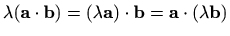 $ \lambda(\mathbf{a}\cdot\mathbf{b})=(\lambda\mathbf{a})\cdot\mathbf{b}=
\mathbf{a}\cdot (\lambda\mathbf{b})$