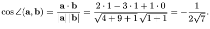 $\displaystyle %
\cos \angle(\mathbf{a},\mathbf{b})=\frac{\mathbf{a}\cdot\mathbf...
...2\cdot 1-3\cdot 1+1\cdot 0}
{\sqrt{4+9+1}\, \sqrt{1+1}} =-\frac{1}{2\sqrt{7}}.
$