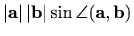 $\displaystyle %
\vert\mathbf{a}\vert\, \vert\mathbf{b}\vert\sin\angle(\mathbf{a},\mathbf{b})
$