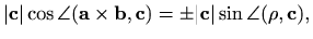 $\displaystyle %
\vert\mathbf{c}\vert\cos \angle(\mathbf{a}\times\mathbf{b},\mathbf{c})=
\pm \vert\mathbf{c}\vert\sin \angle(\rho,\mathbf{c}),
$