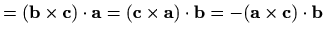 $\displaystyle =(\mathbf{b}\times\mathbf{c})\cdot \mathbf{a}= (\mathbf{c}\times\mathbf{a})\cdot \mathbf{b}=-(\mathbf{a}\times\mathbf{c})\cdot \mathbf{b}$