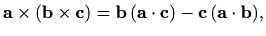 $\displaystyle \mathbf{a}\times(\mathbf{b}\times\mathbf{c})=\mathbf{b}\, (\mathbf{a}\cdot \mathbf{c})- \mathbf{c}\, (\mathbf{a}\cdot \mathbf{b}),$