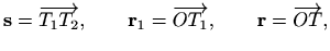 $\displaystyle %
\mathbf{s}=\overrightarrow{T_1T_2}, \qquad \mathbf{r}_1=\overrightarrow{OT_1}, \qquad
\mathbf{r}=\overrightarrow{OT},
$