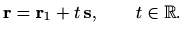 $\displaystyle \mathbf{r}=\mathbf{r}_1+t\, \mathbf{s},\qquad t\in \mathbb{R}.$