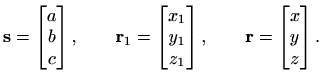 $\displaystyle %
\mathbf{s}=\begin{bmatrix}a\\ b\\ c \end{bmatrix},\qquad
\mathb...
...\\ z_1 \end{bmatrix},\qquad
\mathbf{r}=\begin{bmatrix}x\\ y\\ z \end{bmatrix}.
$