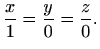 $\displaystyle %
\frac{x}{1}=\frac{y}{0}=\frac{z}{0}.
$