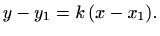 $\displaystyle %
y-y_1=k\, (x-x_1).
$