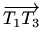 $ \overrightarrow{T_1T_3}$