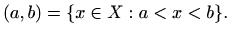 $\displaystyle %
(a,b)=\{ x\in X: a < x < b\}.
$