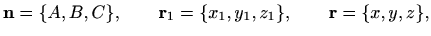 $\displaystyle %
\mathbf{n}=\{A,B,C\},\qquad
\mathbf{r}_1=\{ x_1,y_1,z_1\},\qquad
\mathbf{r}=\{x,y,z\},
$