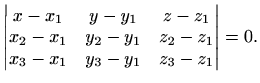 $\displaystyle \begin{vmatrix}x-x_1&y-y_1&z-z_1\\ x_2-x_1&y_2-y_1&z_2-z_1\\ x_3-x_1&y_3-y_1& z_3-z_1\end{vmatrix} =0 .$