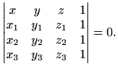 $\displaystyle %
\begin{vmatrix}
x&y&z&1\\ x_1&y_1&z_1&1\\ x_2&y_2&z_2&1\\ x_3&y_3&z_3&1
\end{vmatrix} =0.
$