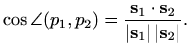 $\displaystyle %
\cos \angle(p_1,p_2)=\frac{\mathbf{s}_1\cdot \mathbf{s}_2}{\vert\mathbf{s}_1\vert\,
\vert\mathbf{s}_2\vert}.
$