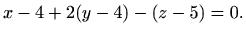 $\displaystyle %
x-4+2(y-4)-(z-5)=0.
$