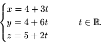 \begin{displaymath}%
\begin{cases}
x=4+3t\\
y=4+6t\\
z=5+2t
\end{cases}\qquad t\in \mathbb{R}.
\end{displaymath}