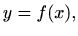 $\displaystyle %
y=f(x),
$