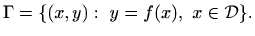 $\displaystyle \Gamma=\{(x,y): \ y=f(x),\ x\in \mathcal{D}\}.
$