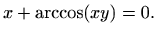 $\displaystyle %
x+\arccos (xy)=0 .
$