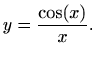 $\displaystyle %
y=\frac{\cos(x)}{x} .
$