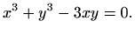 $\displaystyle %
x^3+y^3-3xy=0.
$