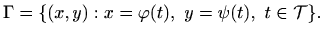 $\displaystyle \Gamma=\{(x,y): x=\varphi (t),\ y= \psi(t), \ t\in \mathcal{T}\}.$