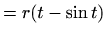 $\displaystyle =r(t-\sin t)$