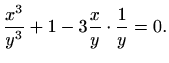$\displaystyle \frac{x^3}{y^3}+1-3\frac{x}{y}\cdot \frac{1}{y}=0.
$