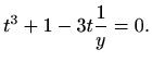 $\displaystyle t^3+1-3t\frac{1}{y}=0.
$