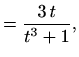 $\displaystyle =\frac{3\,t}{t^3+1},$