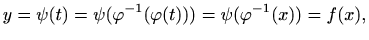 $\displaystyle y=\psi(t)=\psi(\varphi ^{-1}(\varphi (t)))=\psi(\varphi ^{-1}(x))=f(x),
$