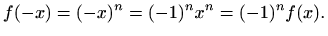 $\displaystyle f(-x)=(-x)^n=(-1)^n x^n=(-1)^n f(x).
$