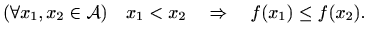 $\displaystyle ( \forall x_1,x_2\in \mathcal{A})
\quad x_1 < x_2 \quad \Rightarrow \quad f(x_1)\leq f(x_2).
$