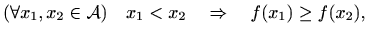 $\displaystyle ( \forall x_1,x_2\in \mathcal{A})
\quad x_1 < x_2 \quad \Rightarrow \quad f(x_1)\geq f(x_2),
$