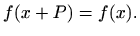 $\displaystyle f(x+P)=f(x).
$