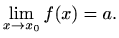 $\displaystyle \lim_{x\to x_0} f(x)=a.
$