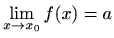 $\displaystyle \lim_{x\to x_0} f(x)=a
$
