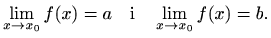 $\displaystyle \lim_{x\to x_0} f(x)=a \quad \textrm{i} \quad
\lim_{x\to x_0} f(x)=b.
$