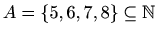 $ A=\{5,6,7,8\} \subseteq \mathbb{N}$